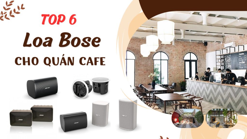 Top 6 loa Bose cho quán cafe nghe nhạc