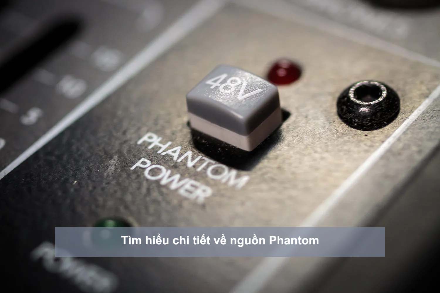 Tìm hiểu chi tiết về nguồn Phantom micro