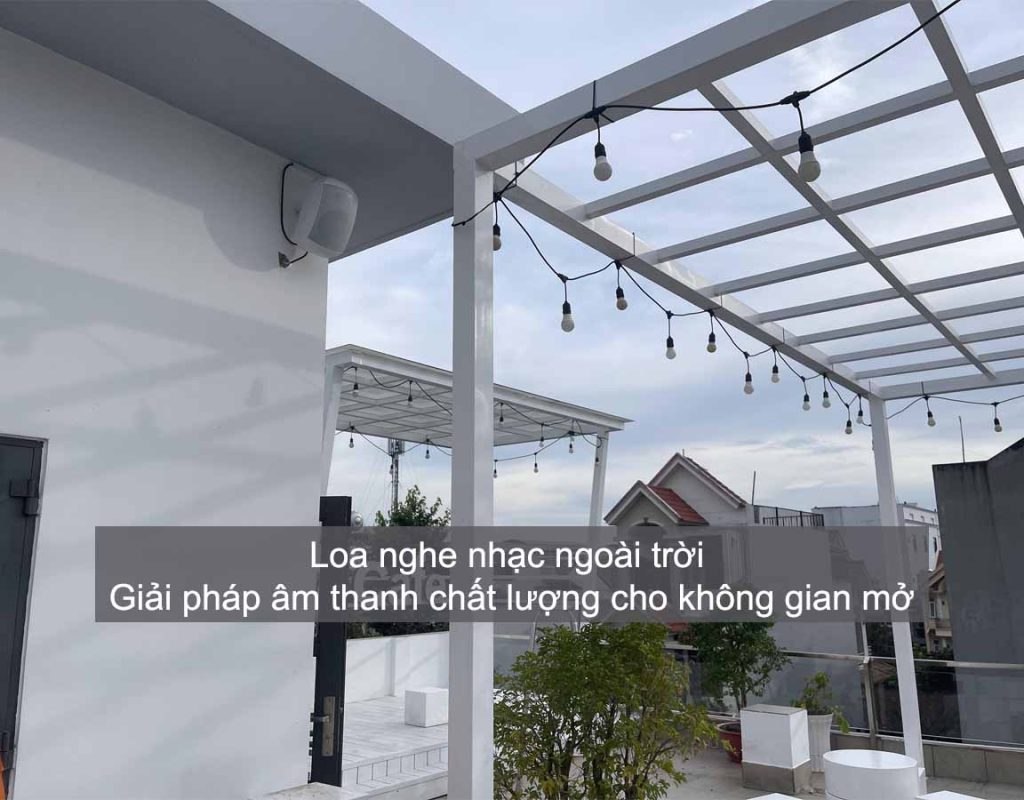 Loa nghe nhạc ngoài trời – Giải pháp âm thanh chất lượng cho không gian mở