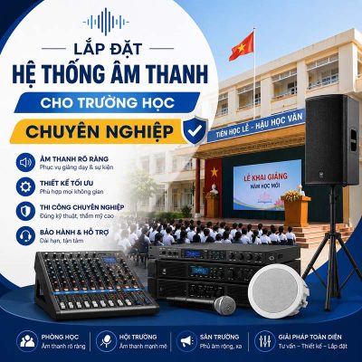 Lắp Đặt Hệ Thống Âm Thanh Cho Trường Học Chuyên Nghiệp