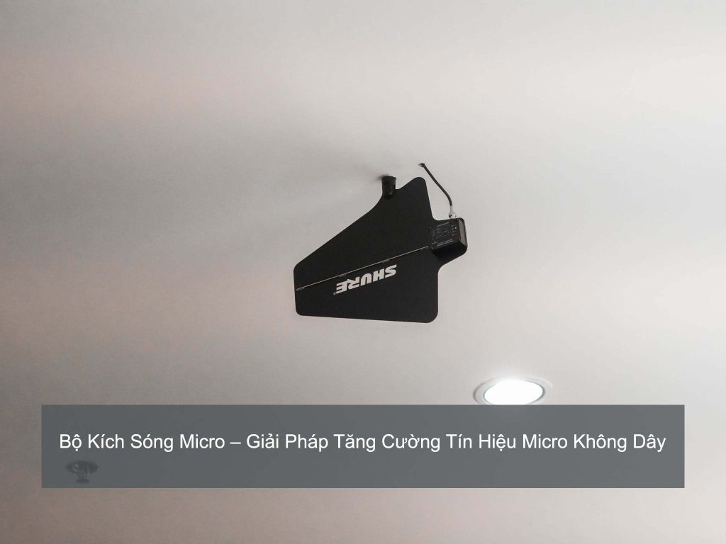 Bộ Kích Sóng Micro – Giải Pháp Tăng Cường Tín Hiệu Micro Không Dây